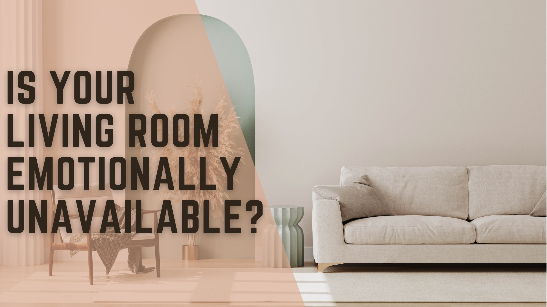 Is Your Living Room Emotionally Unavailable? Here’s How to Give It a S